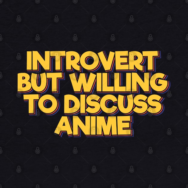 Introvert But Willing to Discuss Anime by ardp13